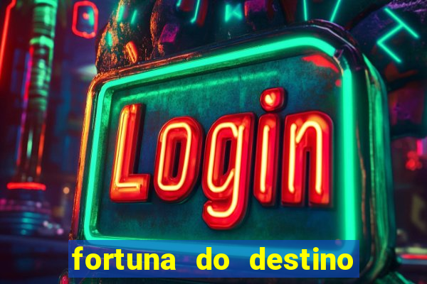 fortuna do destino fortuna do dentinho